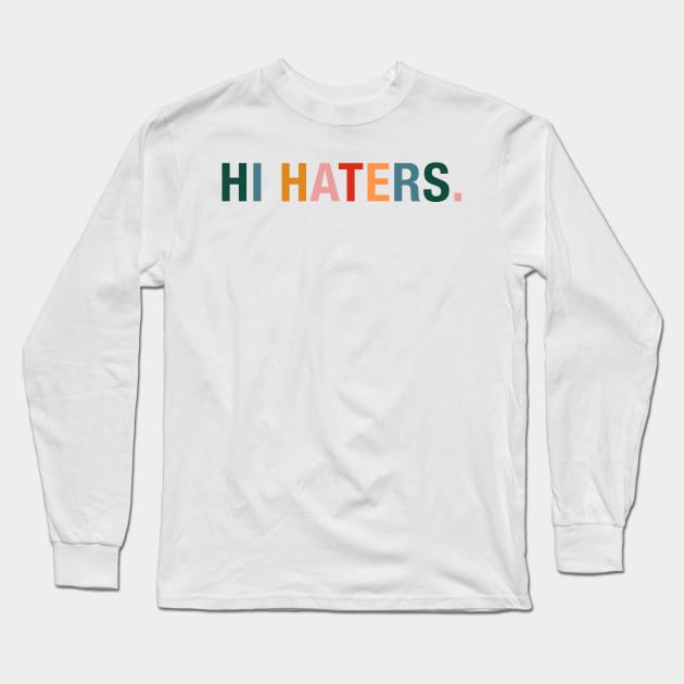 Hi Haters. Long Sleeve T-Shirt by CityNoir